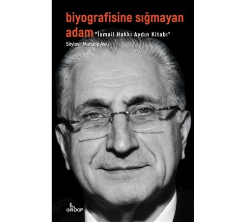 Biyografisine Sığmayan Adam - İsmail Hakkı Aydın Kitabı