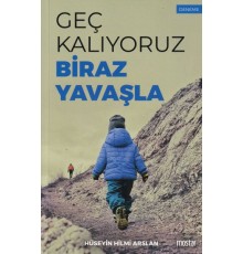 Geç Kalıyoruz Biraz Yavaşla