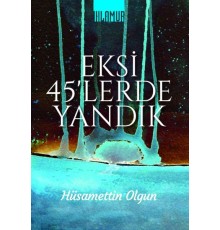 Eksi 45'lerde Yandık