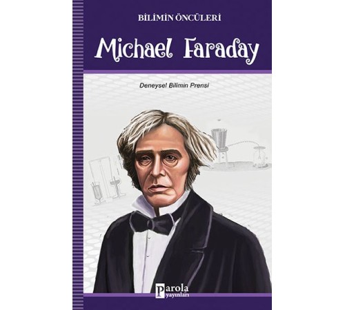 Bilimin Öncüleri - Michael Faraday - Deneysel Bilimin Prensi