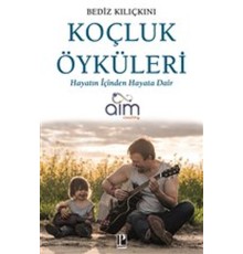 Koçluk Öyküleri - Hayatın İçinden Hayata Dair