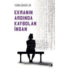 Ekranın Ardında Kaybolan İnsan