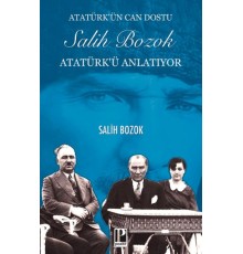 Atatürk’ün Can Dostu Salih Bozok Atatürk’ü Anlatıyor
