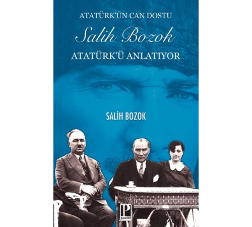 Atatürk’ün Can Dostu Salih Bozok Atatürk’ü Anlatıyor