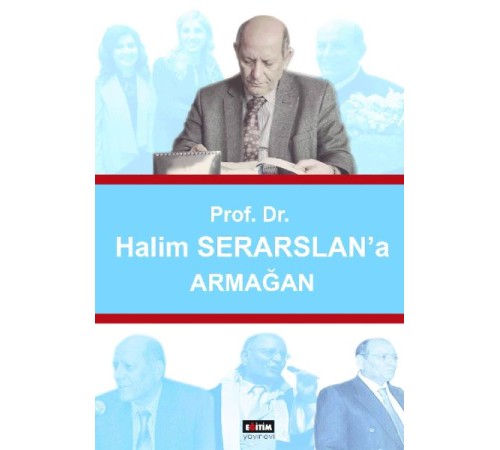 Prof. Dr. Halim Serarslan'a Armağan Prof. Dr. Halim Serarslan'a Armağan