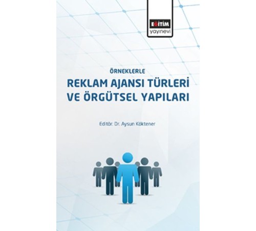 Örneklerle Reklam Ajanslarının Türleri ve Örgütsel Yapıları Örneklerle Reklam Ajanslarının Türleri ve Örgütsel Yapıları