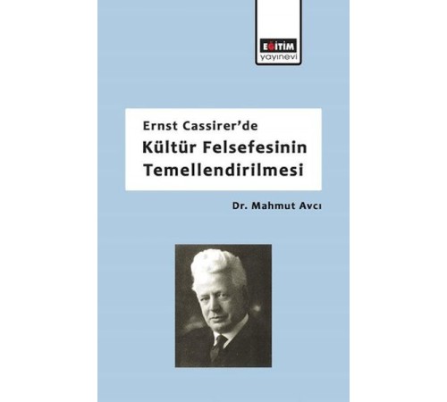 Ernst Cassirerde Kültür Felsefesinin Temellendirilmesi