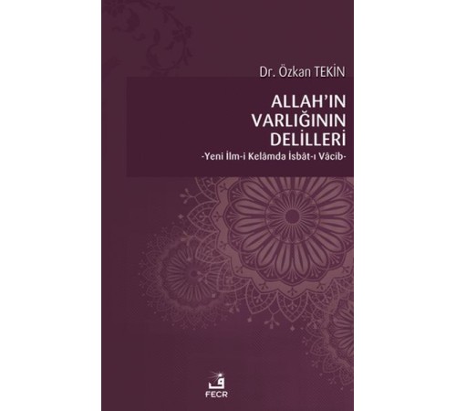 Allah’ın Varlığının Delilleri - Yeni İlm-i Kelamda İsbat-ı Vacib Allah’ın Varlığının Delilleri - Yeni İlm-i Kelamda İsbat-ı Vacib