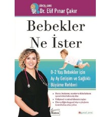 Bebekler Ne İster - 0-2 Yaş Bebekler için Ay Ay Gelişim ve Sağlıklı Büyüme Rehberi