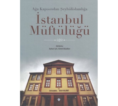Ağa Kapısından Şeyhülislamlığa İstanbul Müftülüğü