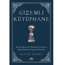 Gizemli Kütüphane - Bir Kitapseverin Edebiyat Tarihinin İlginçliklerine Yaptığı Yolculuk