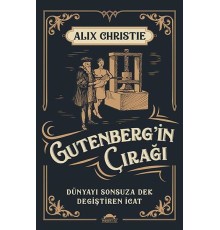 Gutenberg’in Çırağı - Dünyayı Sonsuza Dek Değiştiren İcat
