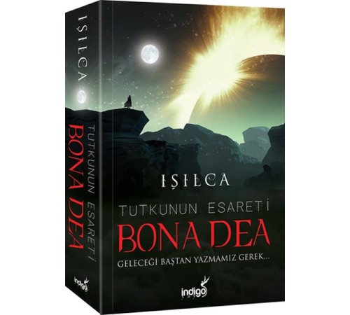 Bona Dea - Tutkunun Esareti - Geleceği Baştan Yazmamız Gerek Bona Dea - Tutkunun Esareti - Geleceği Baştan Yazmamız Gerek