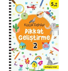 Küçük Dahiler Dikkat Geliştirme 2 - 5+ Yaş (Pedagog Onaylı)