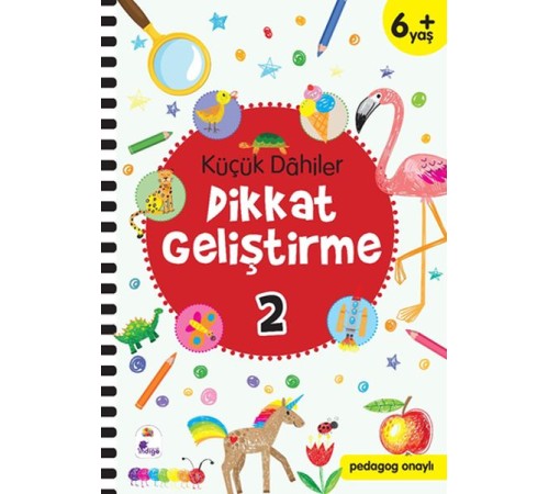 Küçük Dahiler Dikkat Geliştirme 2 - 6+ Yaş (Pedagog Onaylı)
