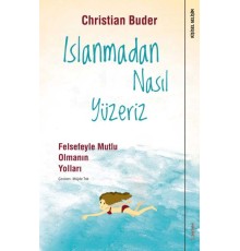 Islanmadan Nasıl Yüzeriz - Felsefeyle Mutlu Olmanın Yolları