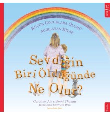 Sevdiğin Biri Öldüğünde Ne Olur? - Küçük Çocuklara Ölümü Açıklayan Kitap