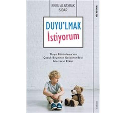 Duyu'lmak İstiyorum - Duyu Bütünleme'nin Çocuk Beyninin Gelişimindeki Mucizevi Etkisi Duyu'lmak İstiyorum - Duyu Bütünleme'nin Çocuk Beyninin Gelişimindeki Mucizevi Etkisi