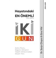 Hayatındaki En Önemli İki Gün - Daha Mutlu, Sağlıklı Olmanın Yaşam Amacınızdan Geçen Yolu
