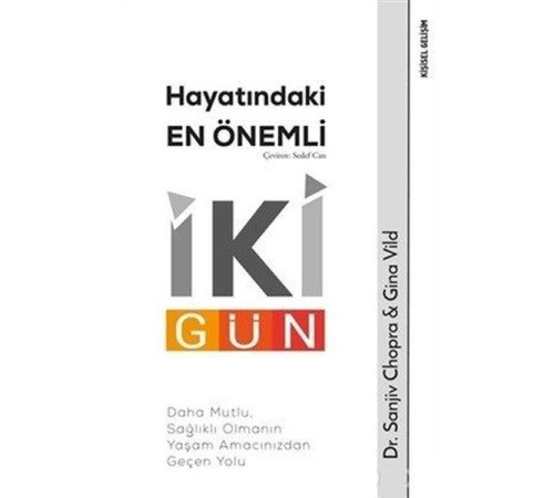 Hayatındaki En Önemli İki Gün - Daha Mutlu, Sağlıklı Olmanın Yaşam Amacınızdan Geçen Yolu