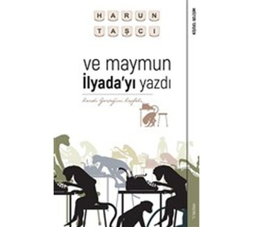 Ve Maymun İlyada’yı Yazdı - Kendi Gerçeğini Keşfet Ve Maymun İlyada’yı Yazdı - Kendi Gerçeğini Keşfet