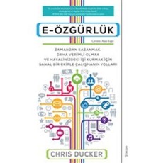 E-Özgürlük - Zamandan Kazanmak, Daha Verimli Olmak ve Hayalinizdeki İşi Kurmak İçin Sanal Bir Ekiple