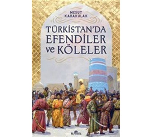 Türkistan’da Efendiler ve Köleler