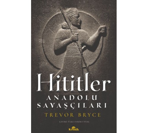 Hititler - Anadolu Savaşçıları