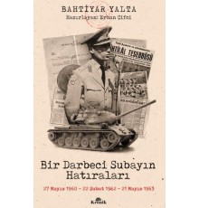 Bir Darbeci Subayın Hatıraları - 27 Mayıs 1960, 22 Şubat 1962, 21 Mayıs 1963