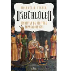 Babürlüler - Hindistanda Bir Türk İmparatorluğu