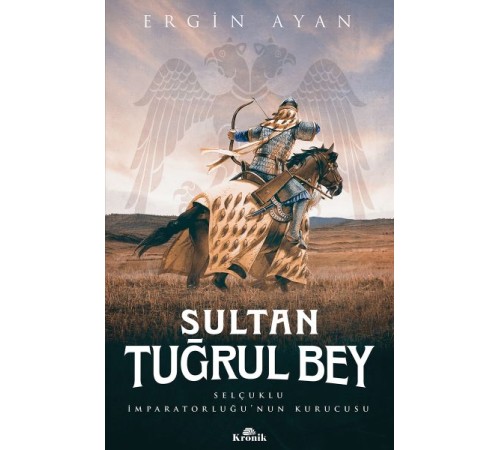 Sultan Tuğrul Bey - Selçuklu İmparatorluğu’nun Kurucusu Sultan Tuğrul Bey - Selçuklu İmparatorluğu’nun Kurucusu
