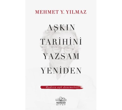 Aşkın Tarihini Yazsam Yeniden - Modern Aşk Denemeleri