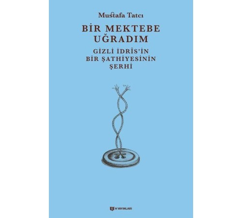 Bir Mektebe Uğradım - Gizli İdrisnin Bir Şathiyesinin Şerhi Bir Mektebe Uğradım - Gizli İdrisnin Bir Şathiyesinin Şerhi