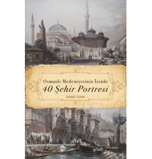Osmanlı Medeniyetinin İzinde 40 Şehir Portresi
