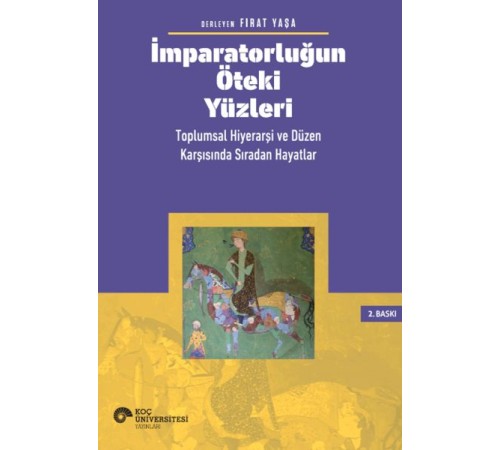 İmparatorluğun Öteki Yüzleri: Toplumsal Hiyerarşi ve Düzen Karşısında Sıradan Hayatlar İmparatorluğun Öteki Yüzleri: Toplumsal Hiyerarşi ve Düzen Karşısında Sıradan Hayatlar