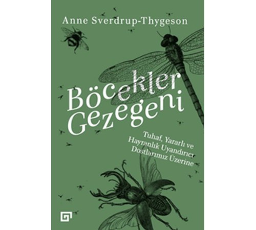 Böcekler Gezegeni - Tuhaf Yararlı ve Hayranlık Uyandırıcı Dostlarımız Üzerine Böcekler Gezegeni - Tuhaf Yararlı ve Hayranlık Uyandırıcı Dostlarımız Üzerine