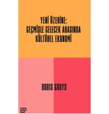 Yeni Üzerine - Geçmişle Gelecek Arasında Kültürel Ekonomi