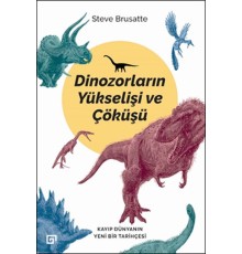 Dinozorların Yükselişi ve Çöküşü - Kayıp Dünya'nın Yeni Bir Tarihçesi
