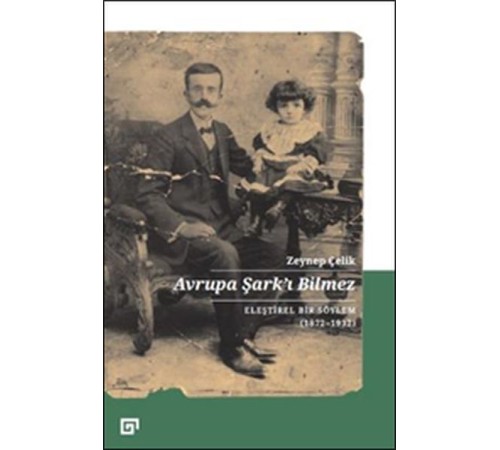 Avrupa Şarkı Bilmez - Eleştirel Bir Söylem 1872-1932 Avrupa Şarkı Bilmez - Eleştirel Bir Söylem 1872-1932