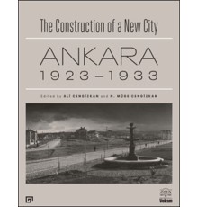 The Construction of a New City Bir Şehir Kurmak: Ankara 1923 – 1933