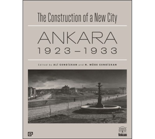 The Construction of a New City Bir Şehir Kurmak: Ankara 1923 – 1933