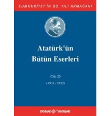 Atatürk'ün Bütün Eserleri Cilt 25 (1931 - 1932)