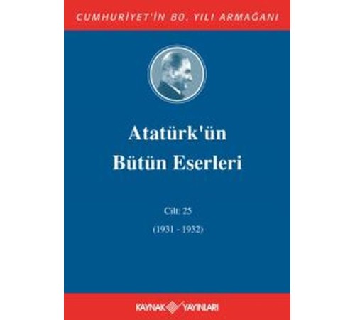 Atatürk'ün Bütün Eserleri Cilt 25 (1931 - 1932)