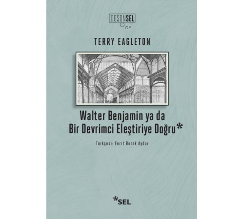 Walter Benjamin Ya Da Bir Devrimci Eleştiriye Doğru