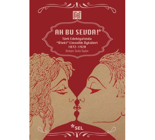 Ah Bu Sevda! - Türk Edebiyatoında "Öteki" Cinsellik Öyküleri 1872-1928