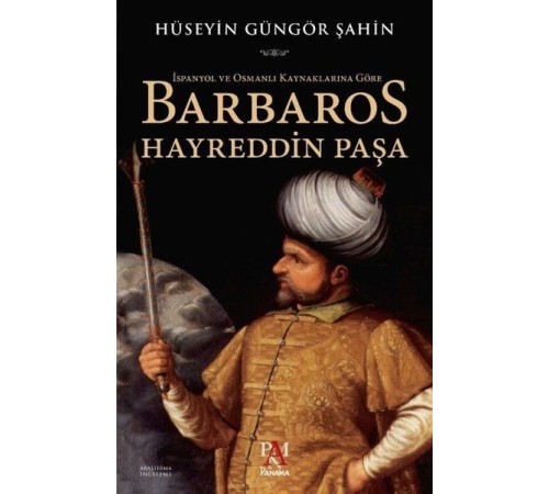 İspanyol ve Osmanlı Kaynaklarına Göre Barbaros Hayreddin Paşa İspanyol ve Osmanlı Kaynaklarına Göre Barbaros Hayreddin Paşa