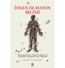 İnsan Olmanın Bilimi - Düşüncelerimizin ve Hislerimizin Arkasında Yatan Nedenler