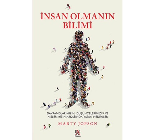 İnsan Olmanın Bilimi - Düşüncelerimizin ve Hislerimizin Arkasında Yatan Nedenler İnsan Olmanın Bilimi - Düşüncelerimizin ve Hislerimizin Arkasında Yatan Nedenler