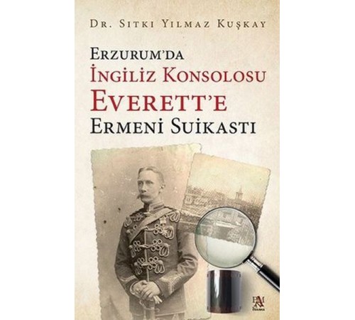 Erzurum’da İngiliz Konsolosu Everett’e Ermeni Suikastı