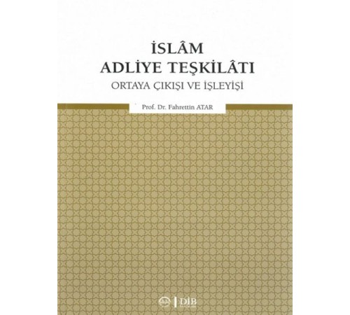 İslam Adliye Teşkilatı - Ortaya Çıkışı ve İşleyişi İslam Adliye Teşkilatı - Ortaya Çıkışı ve İşleyişi